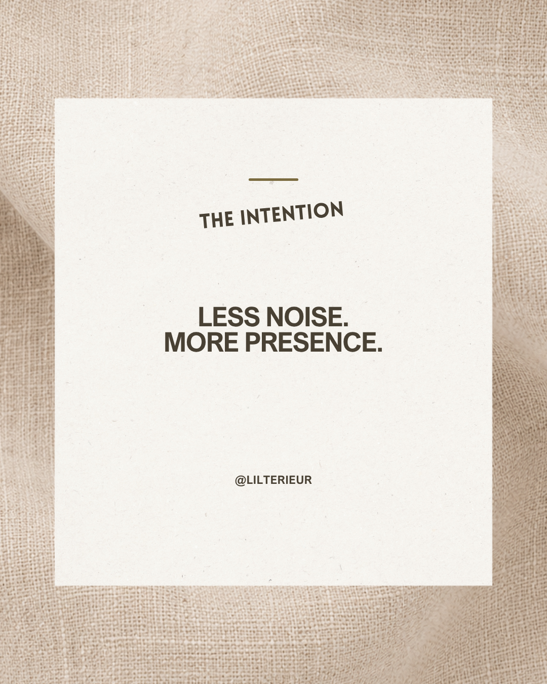 An editorial quote card reading “The Intention — Less noise. More presence.” set against a woven jute and linen background.